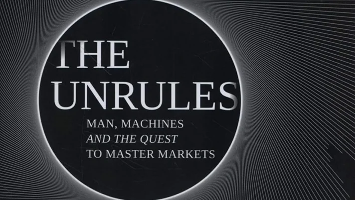 The UnRules: Man, Machines and the Quest to Master Markets